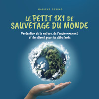 Le petit 1x1 de sauvetage du monde: Protection de la nature, de l'environnement et du climat pour les débutants - Marieke Gesing - Hörbuch