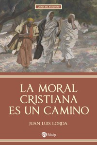 La moral cristiana es un camino - Juan Luis Lorda - E-Book