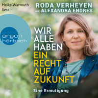 Wir alle haben ein Recht auf Zukunft - Eine Ermutigung (Ungekürzte Lesung) - Roda Verheyen - Hörbuch