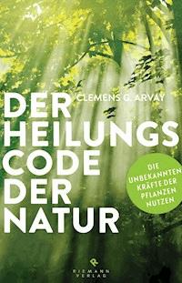 Der Heilungscode der Natur - Clemens G. Arvay - E-Book