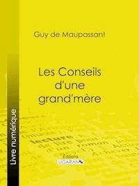 Les conseils d'une grand-mère - Guy de Maupassant - E-Book
