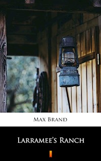 Larramee’s Ranch - Max Brand - E-Book