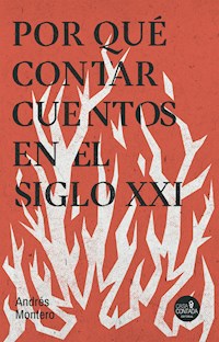 Por qué contar cuentos en el siglo XXI - Andrés Montero - E-Book