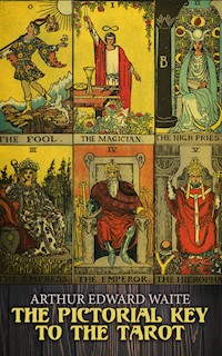 The Pictorial Key to the Tarot - Arthur Edward Waite - E-Book
