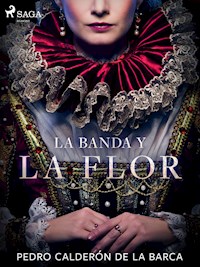 La banda y la flor - Pedro Calderón de la Barca - E-Book