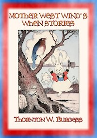 MOTHER WEST WIND'S WHEN STORIES - 16 animal "When" stories for children - Thornton W. Burgess - E-Book