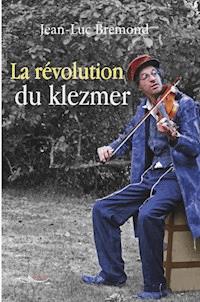 La révolution du Klezmer - Jean-Luc Bremond - E-Book