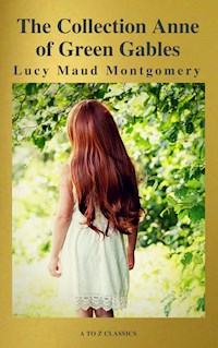 The Collection Anne of Green Gables (A to Z Classics) - Lucy Maud Montgomery - E-Book