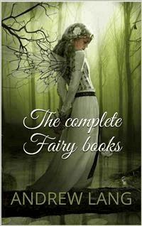 The complete fairy books - Andrew Lang - E-Book