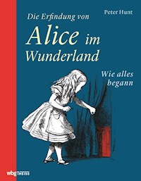 Die Erfindung von Alice im Wunderland - Peter Hunt - E-Book