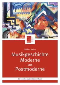 Musikgeschichte Moderne und Postmoderne - Stefan Weiß - E-Book