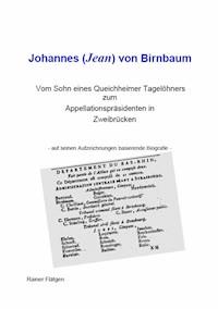 Johannes (Jean) von Birnbaum 05.2014   Vom Sohn eines Queichheimer Tagelöhners zum Appellationspräsidenten in Zweibrücken - Rainer Flätgen - E-Book