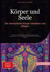 Körper und Seele: Der menschliche Körper verstehen und pflegen - Artemis Saage - Deutschland - E-Book