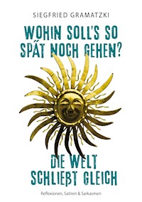 Wohin soll's so spät noch gehen? Die Welt schließt gleich - Siegfried Gramatzki - E-Book