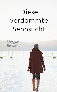 Diese verdammte Sehnsucht - Margarete Bertschik - E-Book
