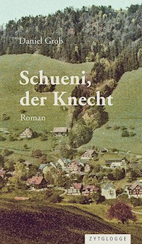 Schueni, der Knecht - Daniel Grob - E-Book