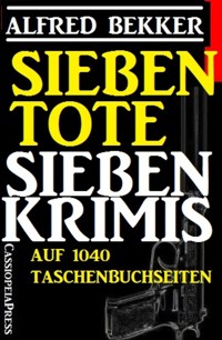 Sieben Tote: Sieben Krimis - Alfred Bekker - E-Book