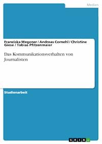 Das Kommunikationsverhalten von Journalisten - Franziska Wegener - E-Book