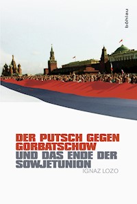 Der Putsch gegen Gorbatschow und das Ende der Sowjetunion - Ignaz Lozo - E-Book