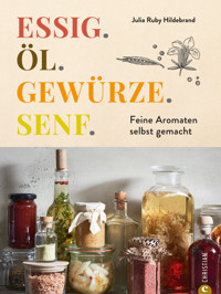 Essig. Öl. Gewürze. Senf. - Julia Ruby Hildebrand - E-Book