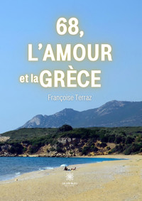 68, l’amour et la Grèce - Françoise Terraz - E-Book