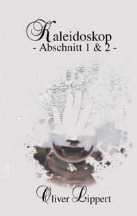 Kaleidoskop - Abschnitt 1 & 2 - - Oliver Lippert - E-Book