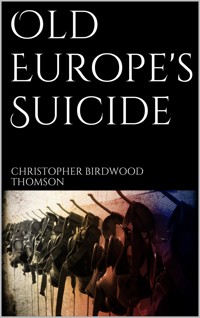 Old Europe's Suicide - Christopher Birdwood Thomson - E-Book