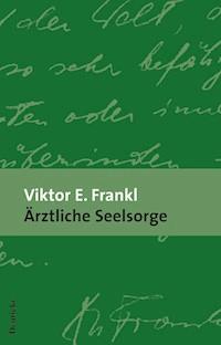 Ärztliche Seelsorge - Viktor E. Frankl - E-Book