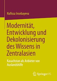 Modernität, Entwicklung und Dekolonisierung des Wissens in Zentralasien - Nafissa Insebayeva - E-Book
