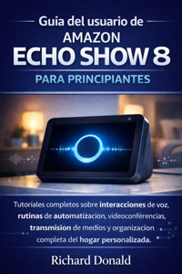 Guía del usuario de Amazon Echo Show 8 para principiantes - Richard Donald - E-Book