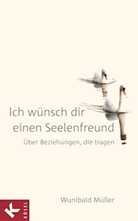 Ich wünsch dir einen Seelenfreund - Wunibald Müller - E-Book