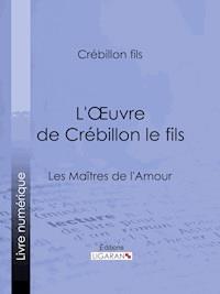 L'Oeuvre de Crébillon le fils - Crébillon fils - E-Book