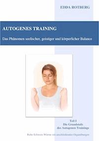 Autogenes Training - Das Phänomen seelischer, geistiger und körperlicher Balance - Edda Rotberg - E-Book
