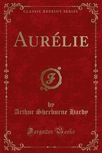 Aurélie - Arthur Sherburne Hardy - E-Book