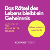 Das Rätsel des Lebens bleibt ein Geheimnis - Ernst Peter Fischer - Hörbuch