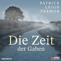 Die Zeit der Gaben - Patrick Leigh Fermor - Hörbuch