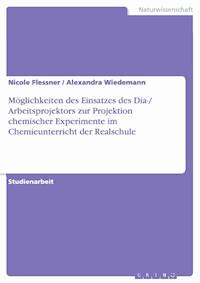 Möglichkeiten des Einsatzes des Dia-/ Arbeitsprojektors zur  Projektion chemischer Experimente im Chemieunterricht der  Realschule - Nicole Flessner - kostenlos E-Book