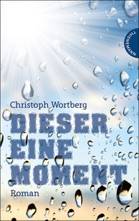 Dieser eine Moment - Christoph Wortberg - E-Book
