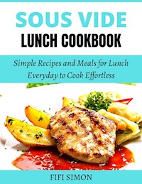 Sous Vide Lunch Cookbook - Fifi Simon - E-Book