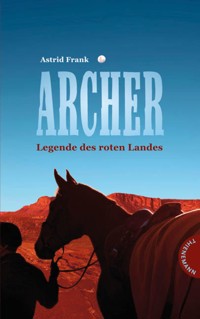 Archer – Legende des roten Landes - Astrid Frank - E-Book