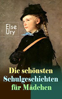 Die schönsten Schulgeschichten für Mädchen - Else Ury - E-Book
