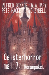 Geisterhorror mal 7: Romanpaket - Alfred Bekker - E-Book