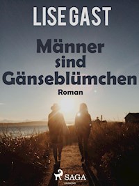 Männer sind Gänseblümchen - Lise Gast - E-Book