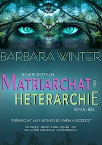 Warum wir mehr Matriarchat und Heterarchie brauchen - Barbara Winter - E-Book