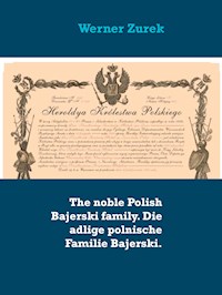 The noble Polish Bajerski family. Die adlige polnische Familie Bajerski. - Werner Zurek - E-Book