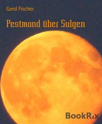 Pestmond über Sulgen - Gerd Fischer - E-Book