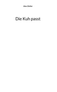 Die Kuh passt - Alex Gfeller - E-Book