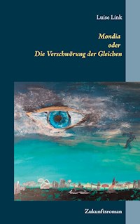 Mondia oder Die Verschwörung der Gleichen - Luise Link - E-Book