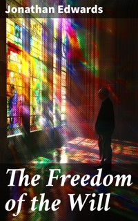 The Freedom of the Will - Jonathan Edwards - E-Book