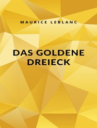 Das Goldene Dreieck (übersetzt) - Leblanc Maurice - E-Book